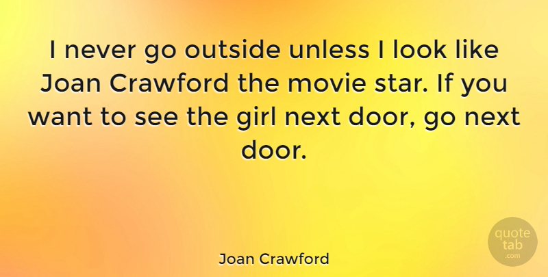 Joan Crawford Quote About Girl, Stars, Doors: I Never Go Outside Unless...