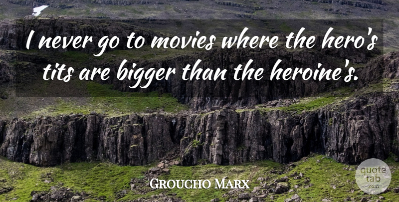 Groucho Marx Quote About Funny, Witty, Hero: I Never Go To Movies...