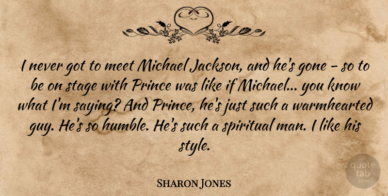 Sharon Jones Quote About Gone, Meet, Michael, Prince, Stage: I Never Got To Meet...