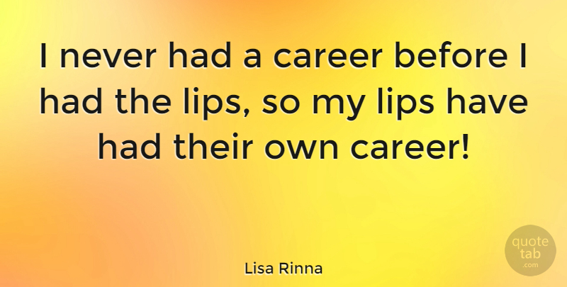 Lisa Rinna Quote About Careers, Lips: I Never Had A Career...