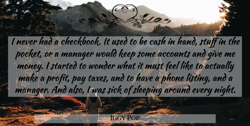 Iggy Pop Quote About Sleep, Night, Phones: I Never Had A Checkbook...