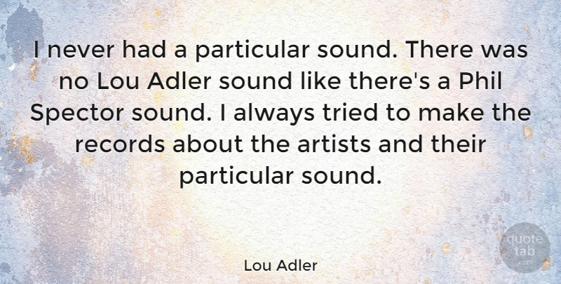 Lou Adler Quote About Particular, Phil, Records: I Never Had A Particular...