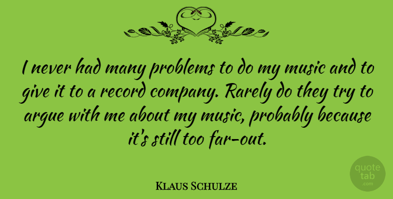 Klaus Schulze Quote About Giving, Trying, Records: I Never Had Many Problems...