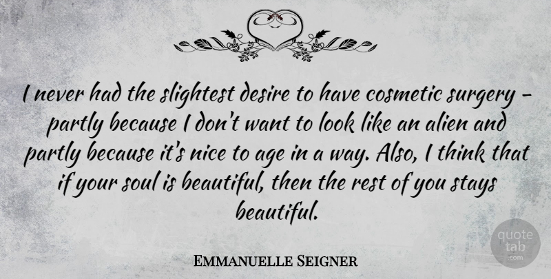 Emmanuelle Seigner Quote About Age, Alien, Cosmetic, Desire, Nice: I Never Had The Slightest...