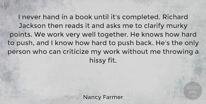 Nancy Farmer Quote About Asks, Clarify, Criticize, Hand, Jackson: I Never Hand In A...