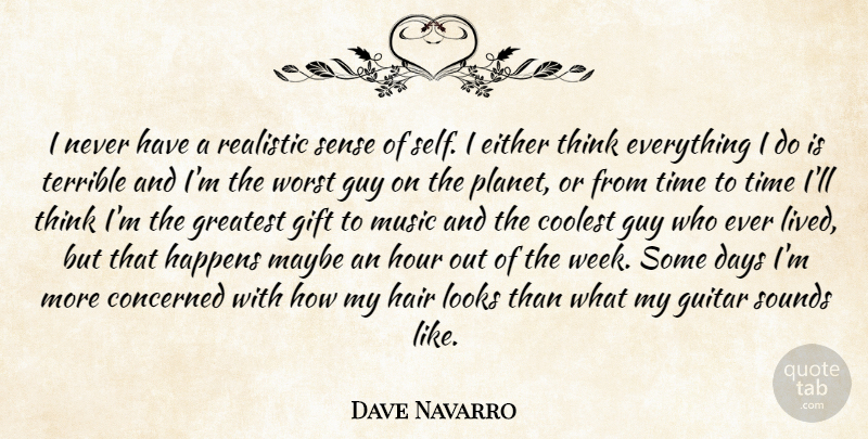 Dave Navarro Quote About Music, Thinking, Hair: I Never Have A Realistic...