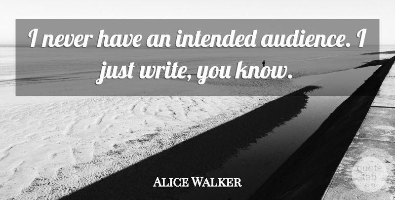 Alice Walker Quote About undefined: I Never Have An Intended...