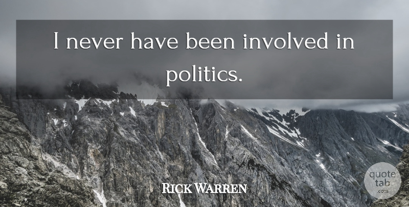 Rick Warren Quote About Has Beens, Involved: I Never Have Been Involved...