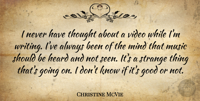 Christine McVie Quote About Good, Heard, Mind, Music, Strange: I Never Have Thought About...