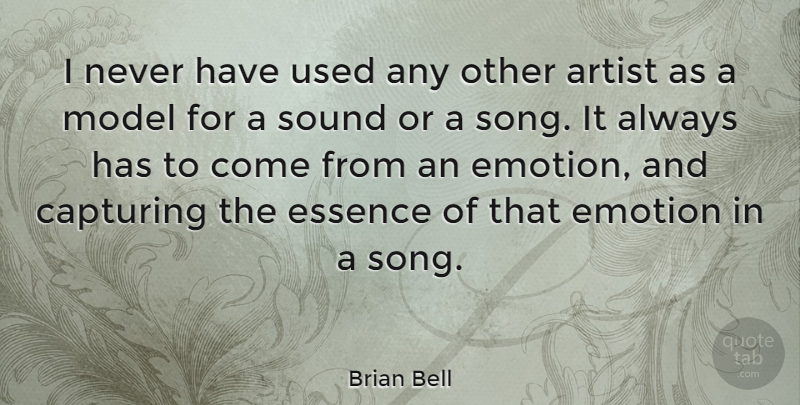 Brian Bell Quote About Capturing, Essence, Model, Sound: I Never Have Used Any...