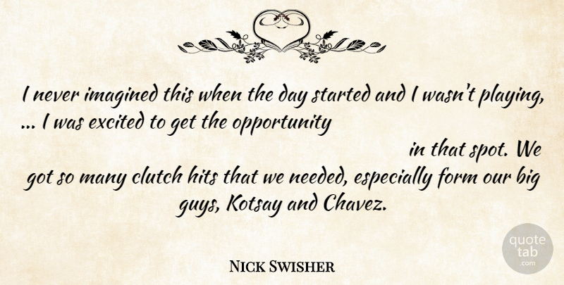 Nick Swisher Quote About Clutch, Excited, Form, Hits, Imagined: I Never Imagined This When...
