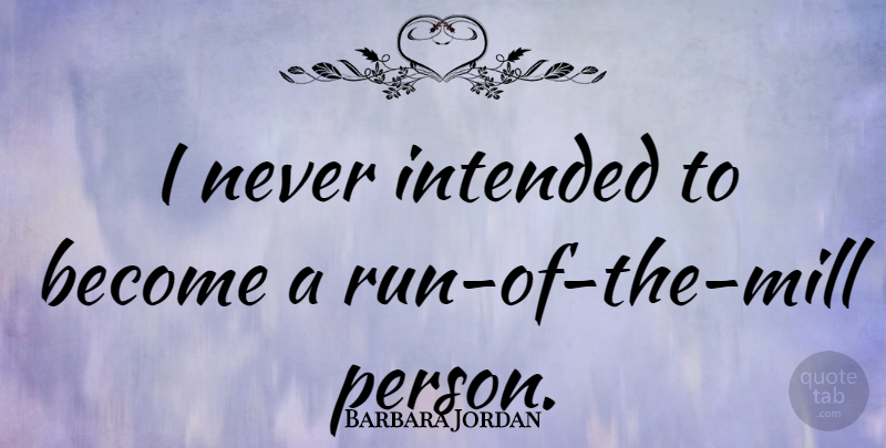Barbara Jordan Quote About Intended: I Never Intended To Become...