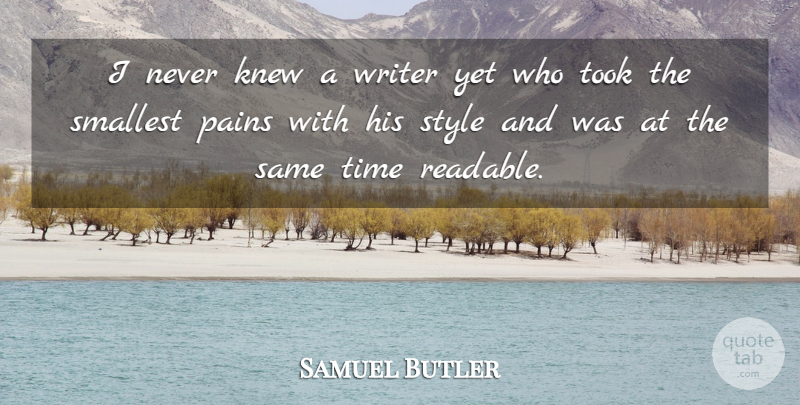 Samuel Butler Quote About Pain, Style, Smallest: I Never Knew A Writer...