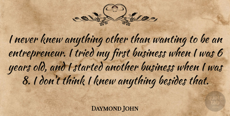 Daymond John Quote About Besides, Business, Knew: I Never Knew Anything Other...