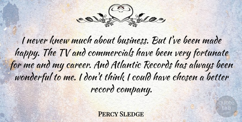 Percy Sledge Quote About Atlantic, Business, Chosen, Fortunate, Knew: I Never Knew Much About...