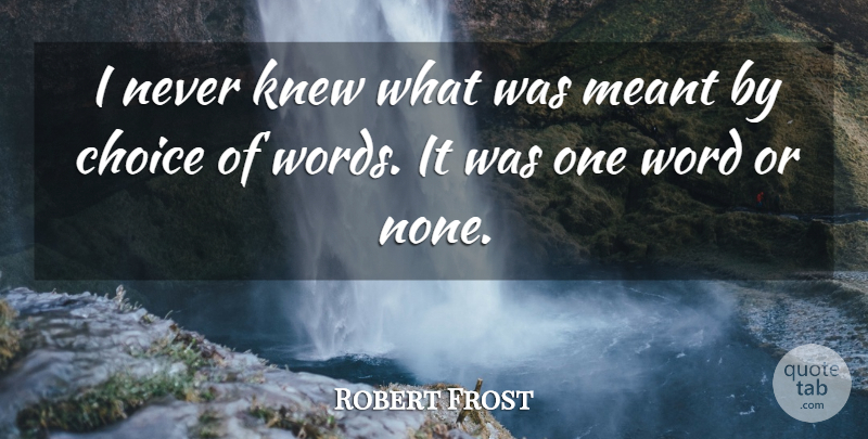 Robert Frost Quote About Choices, One Word: I Never Knew What Was...