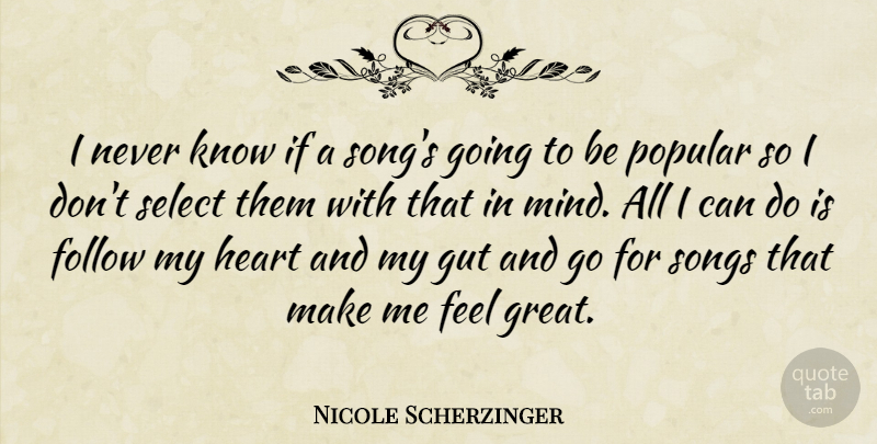 Nicole Scherzinger Quote About Follow, Great, Gut, Heart, Popular: I Never Know If A...