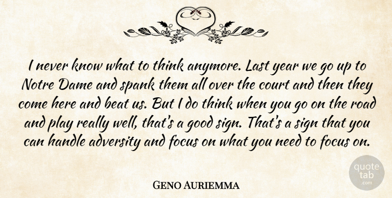 Geno Auriemma Quote About Adversity, Beat, Court, Dame, Focus: I Never Know What To...