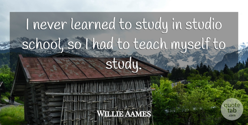 Willie Aames Quote About Studio: I Never Learned To Study...
