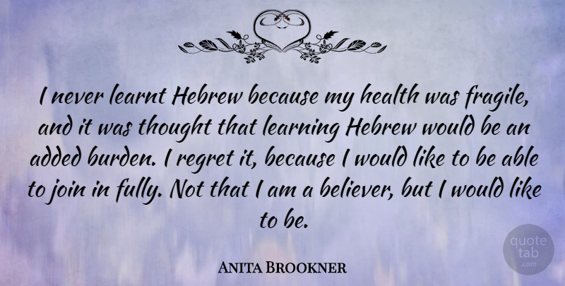 Anita Brookner Quote About Added, Health, Hebrew, Join, Learning: I Never Learnt Hebrew Because...
