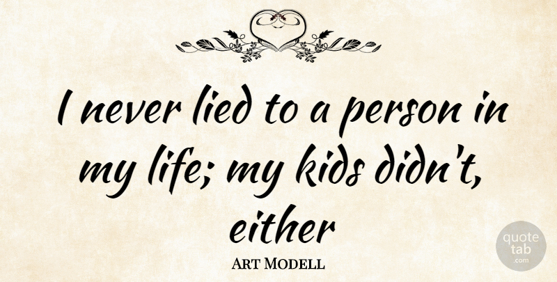 Art Modell Quote About Kids, Lied, Never Lie: I Never Lied To A...
