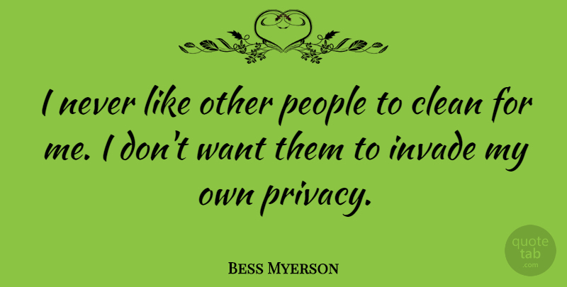 Bess Myerson Quote About People, Want, Privacy: I Never Like Other People...