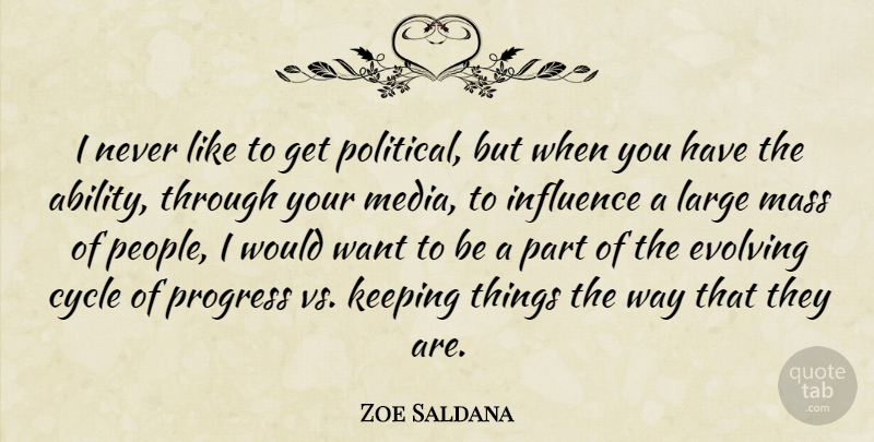 Zoe Saldana Quote About Media, People, Political: I Never Like To Get...