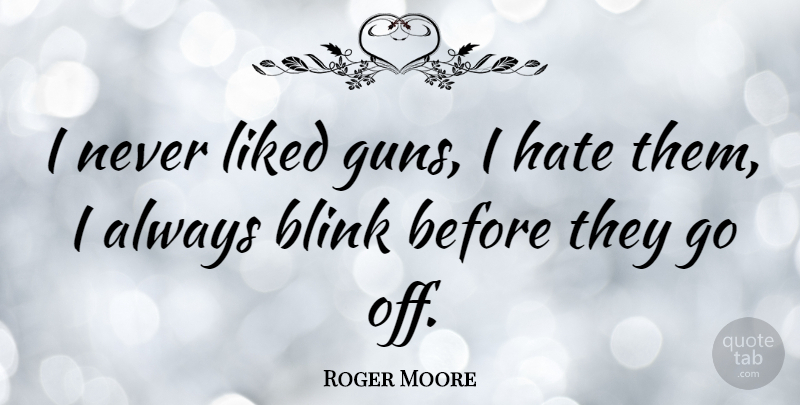 Roger Moore Quote About Hate, Gun, I Hate: I Never Liked Guns I...