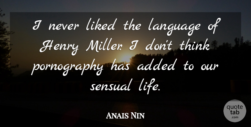 Anais Nin Quote About Thinking, Sensual, Language: I Never Liked The Language...