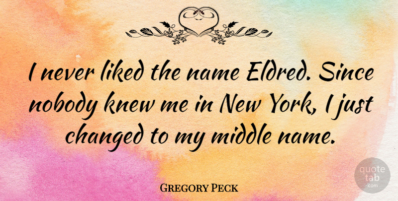 Gregory Peck Quote About New York, Names, Middle: I Never Liked The Name...