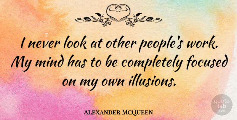 Alexander McQueen Quote About People, Mind, Looks: I Never Look At Other...