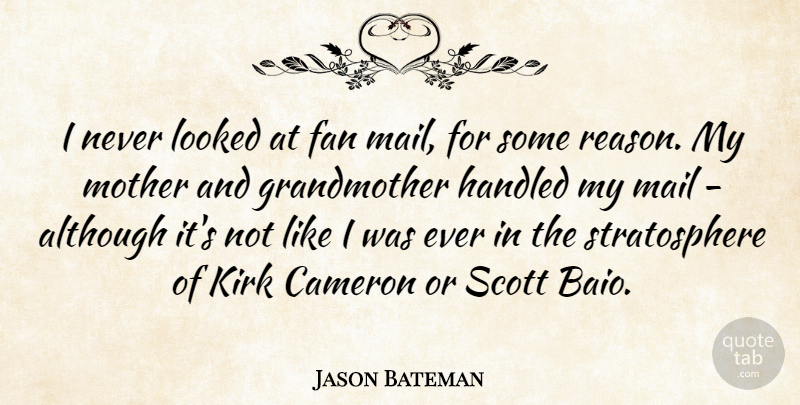 Jason Bateman Quote About Mother, Mail, Fans: I Never Looked At Fan...