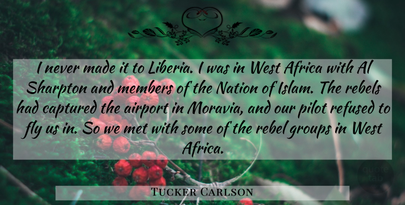 Tucker Carlson Quote About Africa, Airport, Al, Captured, Fly: I Never Made It To...