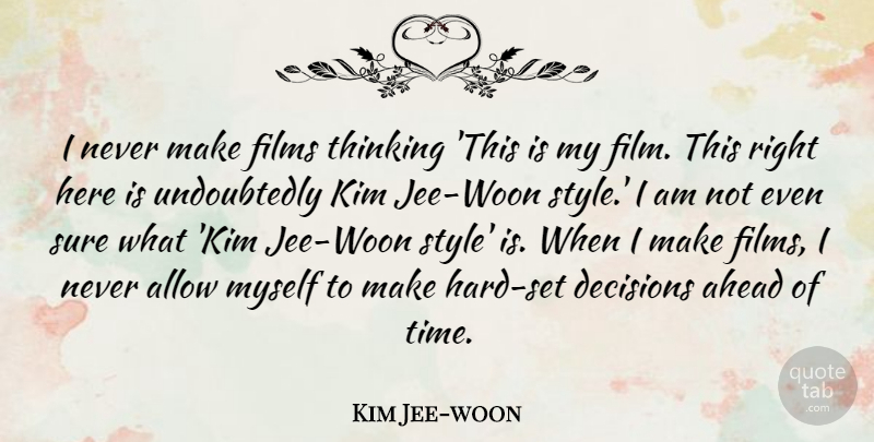 Kim Jee-woon Quote About Ahead, Allow, Films, Kim, Sure: I Never Make Films Thinking...
