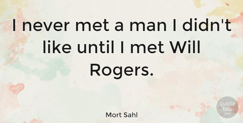 Mort Sahl Quote About Tombstone, Men, Roger: I Never Met A Man...