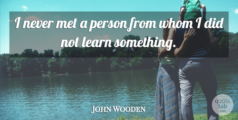John Wooden Quote About Mets, Persons: I Never Met A Person...