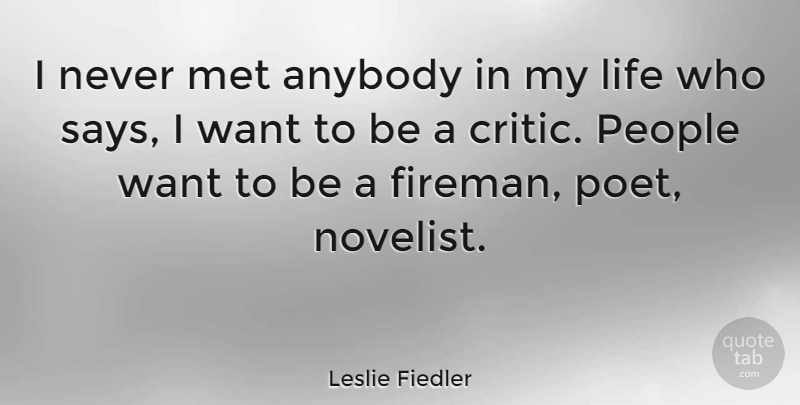 Leslie Fiedler Quote About Firefighter, People, Want: I Never Met Anybody In...