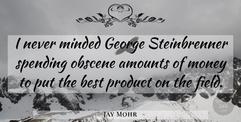 Jay Mohr Quote About Fields, Spending, Obscene: I Never Minded George Steinbrenner...