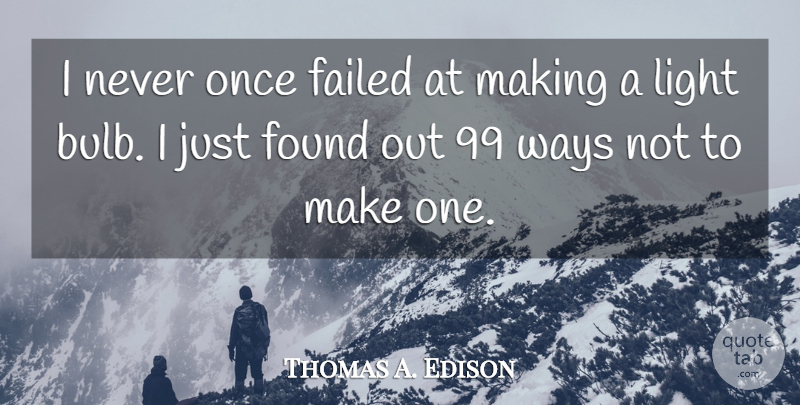 Thomas A. Edison Quote About Light, Way, Found: I Never Once Failed At...