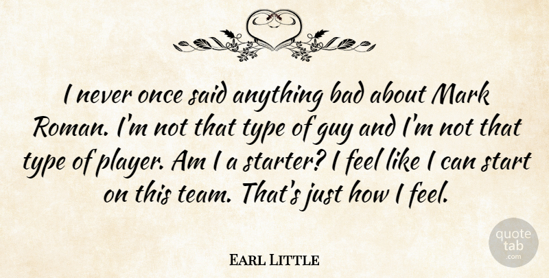 Earl Little Quote About Bad, Guy, Mark, Start, Type: I Never Once Said Anything...
