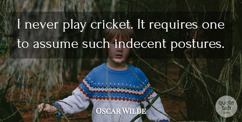 Oscar Wilde Quote About Funny, Sarcastic, Play: I Never Play Cricket It...