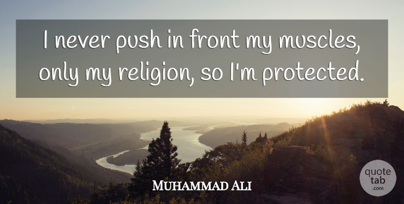 Muhammad Ali Quote About Muscles, Fronts, Protected: I Never Push In Front...