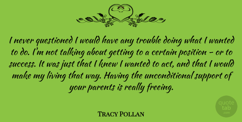 Tracy Pollan Quote About Talking, Parent, Support: I Never Questioned I Would...