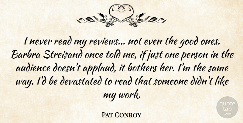 Pat Conroy Quote About Way, Reviews, Bother: I Never Read My Reviews...