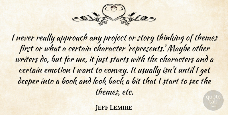 Jeff Lemire Quote About Approach, Bit, Certain, Characters, Deeper: I Never Really Approach Any...