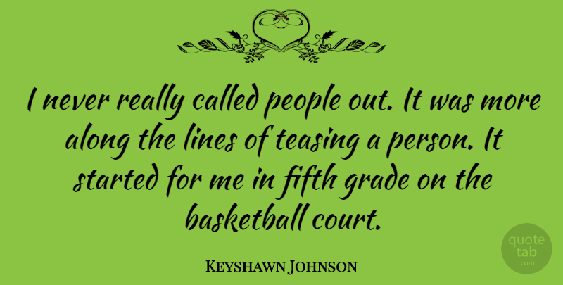 Keyshawn Johnson Quote About Basketball, People, Lines: I Never Really Called People...