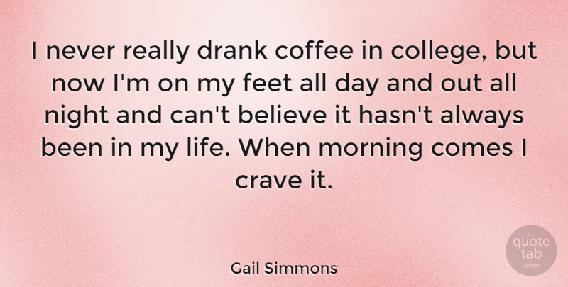 Gail Simmons Quote About Believe, Crave, Drank, Feet, Life: I Never Really Drank Coffee...