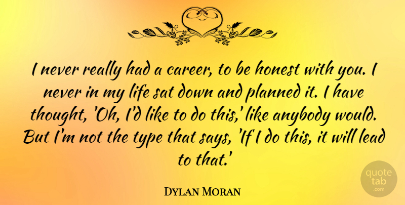 Dylan Moran Quote About Careers, Down And, Honest: I Never Really Had A...