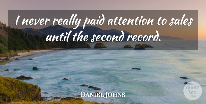 Daniel Johns Quote About Attention, Records, Paid: I Never Really Paid Attention...