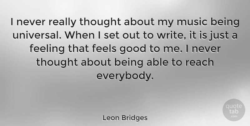 Leon Bridges Quote About Writing, Feel Good, Feelings: I Never Really Thought About...